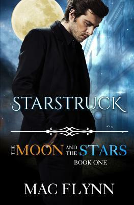 Starstruck: The Moon and the Stars Book One by Mac Flynn