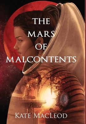 The Mars of Malcontents by Kate MacLeod