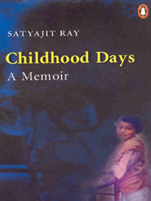 Childhood Days by Bijoya Ray, Satyajit Ray