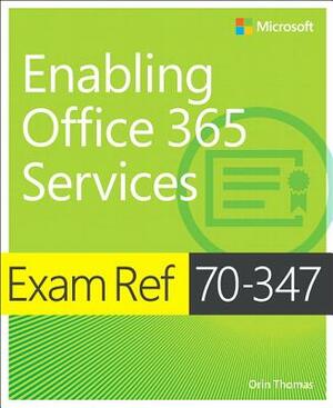 Exam Ref 70-347 Enabling Office 365 Services by Orin Thomas