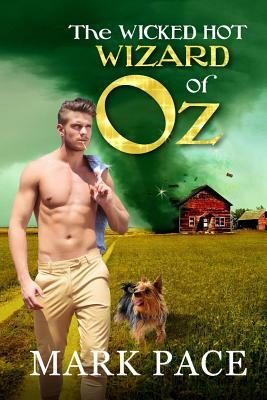 The Wicked Hot Wizard of Oz by Matthew W. Grant, Mark Pace