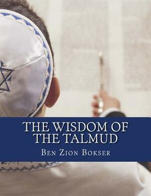 The Wisdom of the Talmud by Ben Zion Bokser