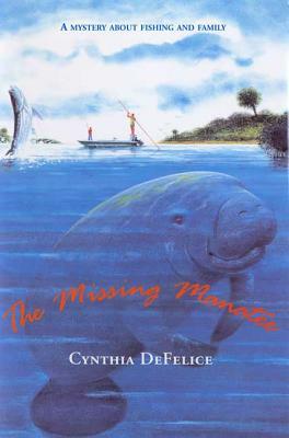 The Missing Manatee: A Mystery about Fishing and Family by Cynthia C. DeFelice