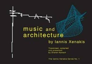 Music and Architecture: Architectural Projects, Texts, and Realizations by Iannis Xenakis