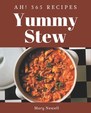 Ah! 365 Yummy Stew Recipes: Explore Yummy Stew Cookbook NOW! by Mary Newell