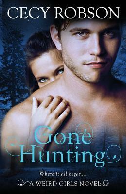 Gone Hunting: A Weird Girls Novel by Cecy Robson