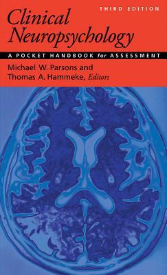 Clinical Neuropsychology: A Pocket Handbook for Assessment / Michael W. Parsons and Thomas A. Hammeke, Editors; Peter J. Snyder, Founding Editor by 