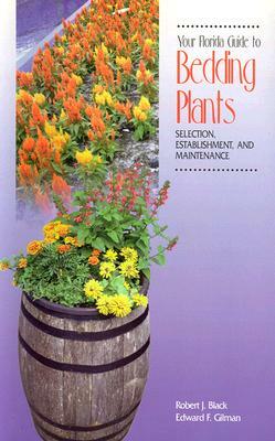 Your Florida Guide to Bedding Plants: Selection, Establishment, and Maintenance by Edward Gilman, Robert J. Black