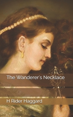 The Wanderer's Necklace by H. Rider Haggard