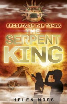 Secrets of the Tombs: 3: The Serpent King by Helen Moss