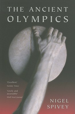 The Ancient Olympics by Nigel Spivey