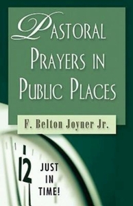 Just in Time! Pastoral Prayers in Public Places by F. Belton Joyner