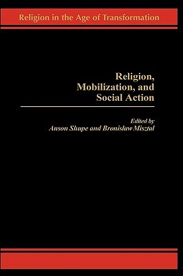 Religion, Mobilization, and Social Action by Anson Shupe, Bronislaw Misztal