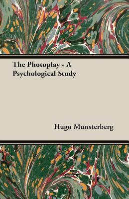 The Photoplay - A Psychological Study by Hugo Munsterberg