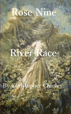 Rose Nine: River Race by Christopher Charles