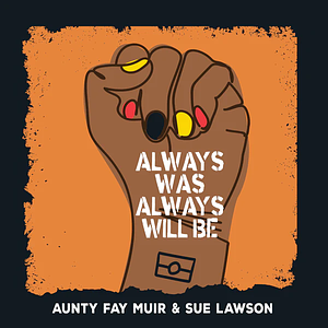 Always Was, Always Will be by Aunty Fay Muir, Sue Lawson