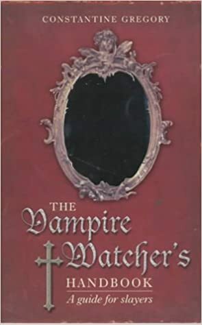 The Vampire Watcher's Handbook: A Guide for Slayers by Gregory Constantine