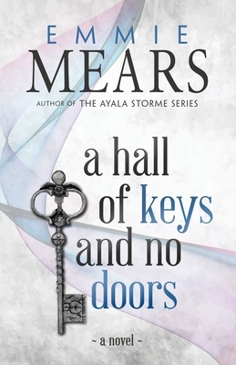 A Hall of Keys and No Doors by Emmie Mears