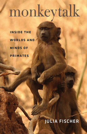 Monkeytalk: Inside the Worlds and Minds of Primates by Frederick B. Henry Jr., Julia Fischer