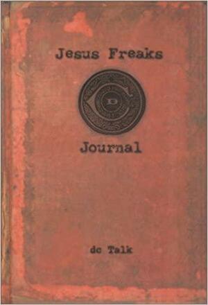 Jesus Freaks: A Journal by D.C. Talk