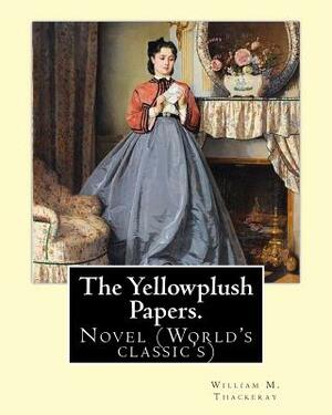 The Yellowplush Papers. By: William M.(Makepeace) Thackeray: Novel (World's classic's) by William M. Thackeray