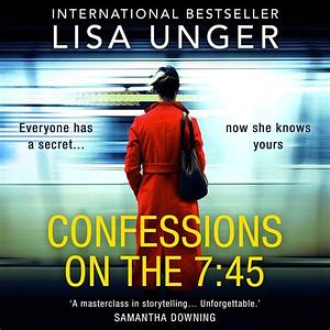 Confessions on the 7:45 by Lisa Unger