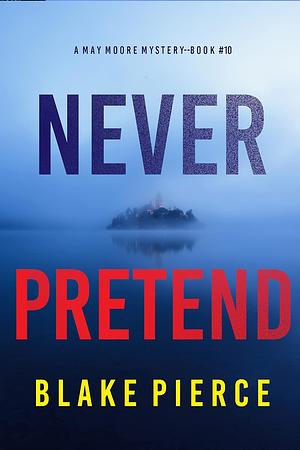 Never Pretend by Blake Pierce