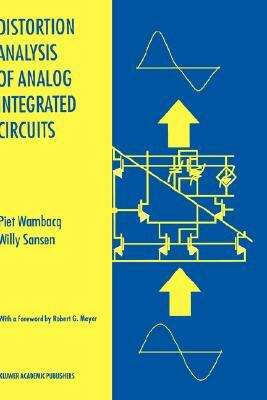 Distortion Analysis of Analog Integrated Circuits by Willy M. C. Sansen, Piet Wambacq