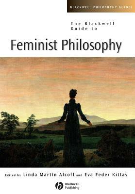 The Blackwell Guide to Feminist Philosophy by 