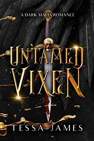 Untamed Vixen: A Dark Mafia Reverse Harem Romance by Tessa James