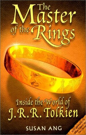 Master of the Rings: Inside the World of J.R.R. Tolkien by Susan Ang