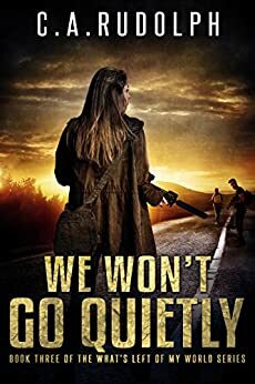 We Won't Go Quietly by C.A. Rudolph