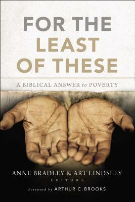 For the Least of These: A Biblical Answer to Poverty by Anne Rathbone Bradley