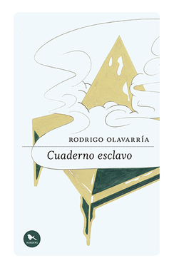 Cuaderno Esclavo by Rodrigo Olavarría