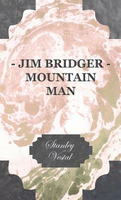 Jim Bridger - Mountain Man by Stanley Vestal