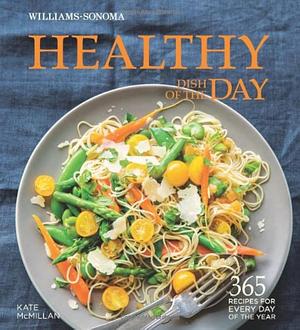 Healthy Dish of the Day: 365 Recipes for Every Day of the Year by Kate McMillan