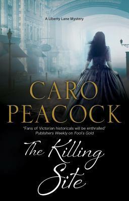 The Killing Site: A Victorian London Mystery by Caro Peacock