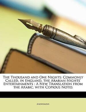 The Thousand and One Nights: Commonly Called, in England, the Arabian Nights' Entertainments: A New Translation from the Arabic, with Copious Notes; Volume 2 of 3 by Anonymous