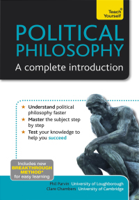 Political Philosophy: A Complete Introduction: Teach Yourself by Phil Parvin, Clare Chambers