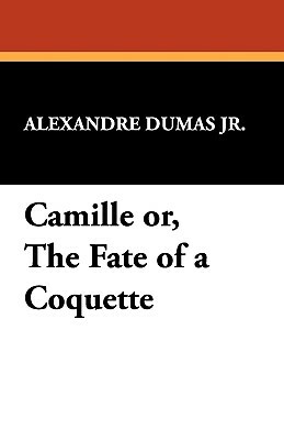 Camille Or, the Fate of a Coquette by Alexandre Dumas