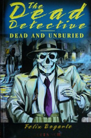 Dead and Unburied by Felix Bogarte