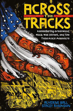 Across the tracks: Remembering Greenwood, Black Wall Street, and the Tulsa Race Massacre by Stacey Robinson, Alverne Ball, Reynaldo Anderson