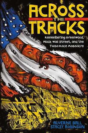 Across the tracks: Remembering Greenwood, Black Wall Street, and the Tulsa Race Massacre by Stacey Robinson, Reynaldo Anderson, Alverne Ball