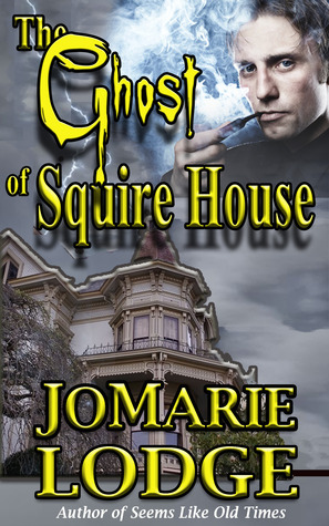 The Ghost of Squire House by Joanne Pence, JoMarie Lodge