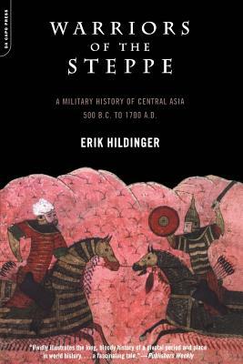 Warriors of the Steppe: Military History of Central Asia, 500 BC to 1700 Ad by Erik Hildinger