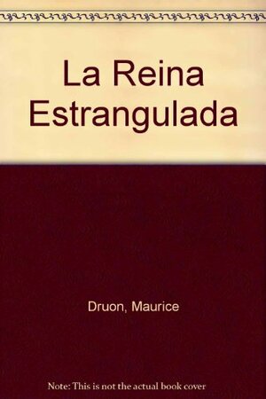 La Reina Estrangulada by Maurice Druon