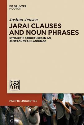 Jarai Clauses and Noun Phrases: Syntactic Structures in an Austronesian Language by Joshua Jensen