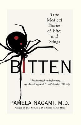 Bitten: True Medical Stories of Bites and Stings by Pamela Nagami