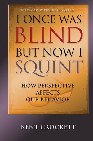 I Once Was Blind, But Now I Squint by Kent Crockett