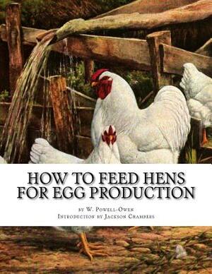 How To Feed Hens For Egg Production by W. Powell-Owen